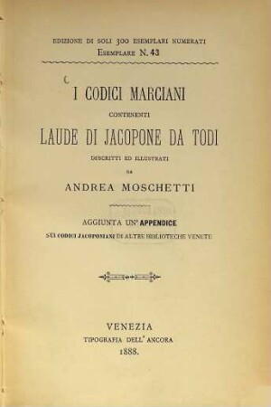 I codici Marciani contenenti Laude di Jacopone da Todi descritti ed illustrati da Andrea Moschetti : Aggiunta un'appendice sui codici Jacoponiani di altre biblioteche venete