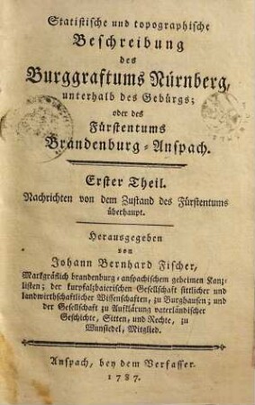 Statistische und topographische Beschreibung des Burggraftums Nürnberg, unterhalb des Gebürgs; oder des Fürstentums Brandenburg-Anspach, 1. Nachrichten von dem Zustand des Fürstentums überhaupt