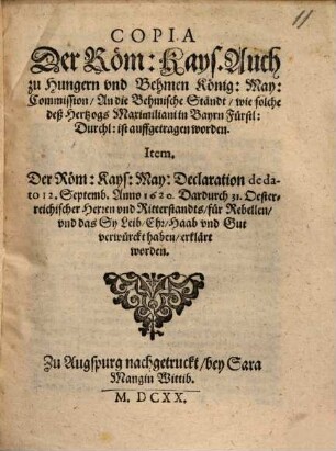 Copia der Röm. Kays. auch zu Hungarn und Behmen König. May. Commission, an die Behmische Ständt, wie solche deß Hertzogs Maximiliani in Bayrn fürstl. Durchl. ist auffgetragen worden