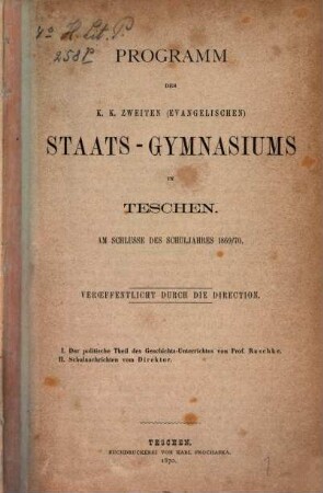 Programm des K.K. Zweiten (Evangelischen) Staats-Gymnasiums in Teschen am Schlusse des Schuljahres ..., 1870