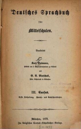 Deutsches Sprachbuch für Mittelschulen : (Sprach- u. Rechtschreiblehre sowie Aufsatzübungen). 3,1, Cursus 3 ; Abt. 1, Sprach- und Rechtschreiblehre