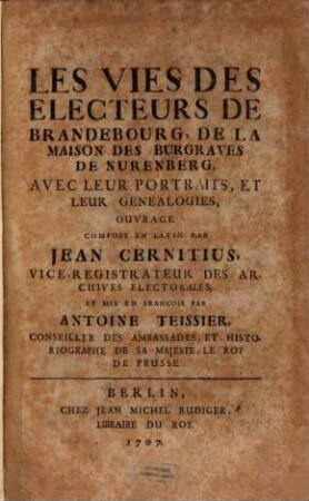 Les Vies Des Electeurs De Brandebourg, De La Maison Des Burgraves De Nurenberg : Avec Leur Portraits, Et Leur Genealogies