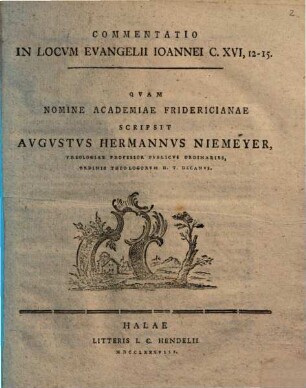 Commentatio In Locvm Evangelii Ioannei C. XVI, 12 - 15 : Qvam Nomine Academiae Fridericianae