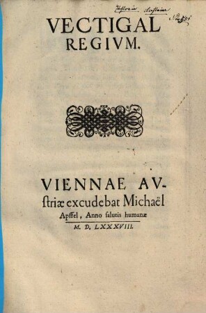 Vectigal Regivm : [Vienn[a]e] decima sexta die Augusti, Anno, &c. Millesimo, Quingentesimo, Octuagesimo octauo ...]
