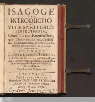 Isagoge Sive Introductio Ad Vitæ Spiritualis Perfectionem, Omnibus tam Regularibus, quàm Clericis Sæcularibus, Confessariis, Concionatoribus, & Animarum Pastoribus perquàm utilis, & specialiter accommodata