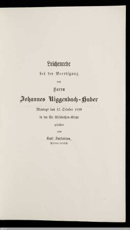 Leichenrede bei der Beerdigung von Herrn Johannes Riggenbach-Huber : Montags den 17. October 1859 in der St. Elisabethen-Kirche
