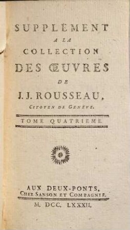 Collection Complette Des Oeuvres De J. J. Rousseau, Citoyen de Genève. 28, Supplément ; 4