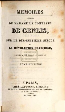 Mémoires inédits de Madame la Comtesse de Genlis, sur le dix-huitième siècle et la Révolution Française : depuis 1756 jusqu'à nos jours, 8