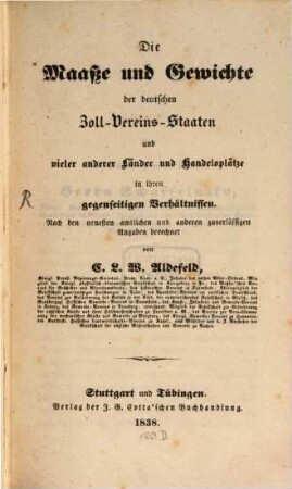 Die Maaße und Gewichte der deutschen Zoll-Vereins-Staaten und veler anderer Länder und Handelsplätze in ihren gegenseitigen Verhältnissen