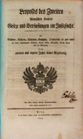 Leopolds des Zweyten römischen Kaisers Geseze und Verfassungen im Justiz-Fache : für Böhmen, Mähren, Schlesien, Österreich ob und unter der Enns, Steyermark, Kärnthen, Krain, Görz, Gradisca, Triest, Thyrol u. d. Vorlande. 2. 1791/92