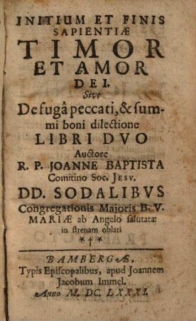 Initium Et Finis Sapientiae Timor Et Amor Dei. Sive De fugâ peccati, & summi boni dilectione : Libri Dvo