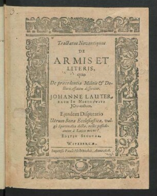 Tractatus Novantiquus De Armis Et Literis, quo De praecedentia Militis & Doctoris affatim disseritur
