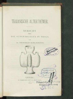 Trojanische Alterthümer : Bericht über die Ausgrabungen in Troja