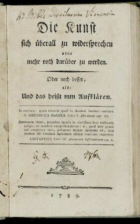 Die Kunst sich überall zu widersprechen ohne mehr roth darüber zu werden : Oder noch besser, als: Und das heißt nun Aufklären