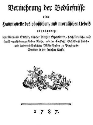 Vermehrung der Bedürfnisse eine Hauptquelle des physischen, und moralischen Uebels