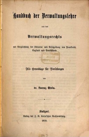 Handbuch der Verwaltungslehre und des Verwaltungsrechts : mit Vergleichung der Literatur und Gesetzgebung von Frankreich, England und Deutschland ; als Grundlage für Vorlesungen