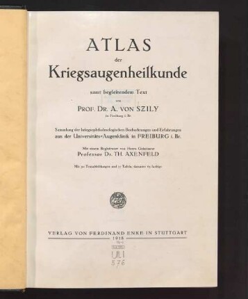 Atlas der Kriegsaugenheilkunde samt begleitendem Text : Sammlung der kriegsophthalmologischen Beobachtungen und Erfahrungen an der Universitäts-Augenklinik in Freiburg i. Br.