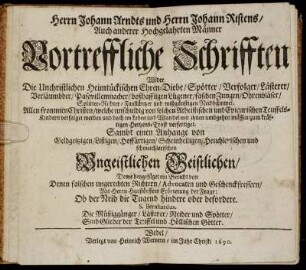Herrn Johann Arndts und Herrn Johann Ristens/ ... Vortreffliche Schrifften Wider die Unchristlichen Heimtückischen Ehren-Diebe/ Spötter/ Verfolger/ Lästerer/ Verläumbder ... : Allen frommen Christen ... zum kräftigen Hertzens-Trost verfertiget