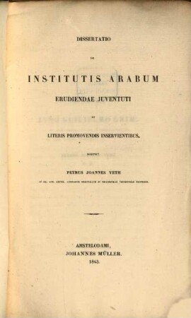 Dissertatio de institutis Arabum erudiendae juventuti et literis promovendis inservientibus
