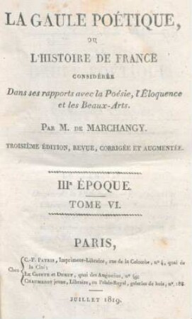 T. 6 = III. Époque, [2]: La Gaule Poétique, Ou L'Histoire De France : Considérée Dans ses rapports avec la Poésie, l'Éloquence et les Beaux-Arts