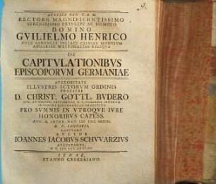 Rectore Magnificentissimo Serenissimo Principe Ac Domino Domino Gvilielmo Henrico Dvce Saconiae ... De Capitvlationibvs Episcoporvm Germaniae