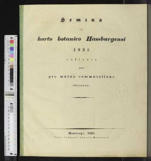 1825: Semina in Horto Botanico Hamburgensi ... collecta quae pro mutua commutatione offeruntur