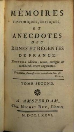 Mémoires Historiques, Critiques Et Anecdotes Des Reines Et Régentes De France. Tome Second