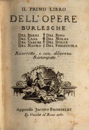 Il ... Libro Dell'Opere Burlesche ..., 1. ... Del Berni, Del Casa, Del Varchi, Del Mauro, Del Bino, Del Molza, Del Dolce, Del Firenzuola
