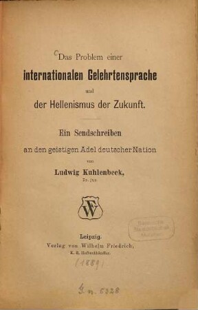 Das Problem einer internationalen Gelehrtensprache und der Hellenismus der Zukunft : Ein Sendschreiben an den geistigen Adel deutscher Nation von Ludwig Kuhlenbeck