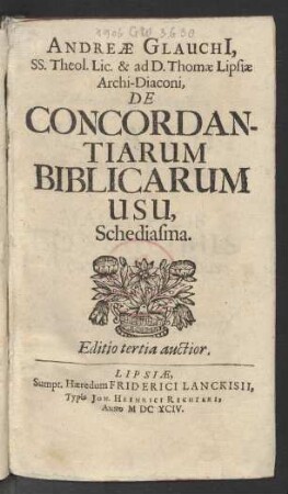 Andreae Glauchi[i], SS. Theol. Lic. & ad D. Thomae Lipsiae Archi-Diaconi, De Concordantiarum Biblicarum Usu, Schediasma