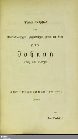 Seiner Majestät dem Allerdurchlauchtigsten, großmächtigsten Fürsten und Herrn Johann König von Sachsen