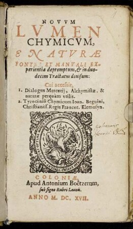 Novum Lumen Chymicum : E Naturae Fonte Et Manuali Experientia depromptum, & in duodecim Tractatus divisum: Cui accessit, 1. Dialogus Mercurii, Alchymistae & naturae perquam utilis. 2. Tyrociniu Chymicum Ioan. Beguini, Christianiss. Regis Francor. Elemosyn
