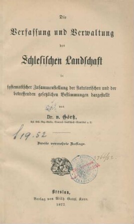 Die Verfassung und Verwaltung der Schlesischen Landschaft : in systematischer Zusammenstellung der statuarischen und der betreffenden gesetzlichen Bestimmungen dargestellt