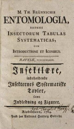 M. Th. Brünnichii entomologia, sistens insectorum tabulas systematicas, cum introductione et iconibus : = Insektlaere, indeholdende Insekternes systematiske tavler