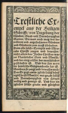 Trestliche Exempel aus der Heiligen Schrifft/ von Vergebung der Sünden/ Gnad und Barmhertzigkeit Gottes/ Die man auch mag den betrübten und angefochtenen Sündern und Sünderin zum trost fürhalten ...
