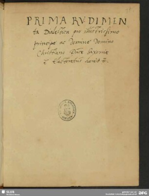 Prima Rudimenta Dialecticae pro illustrissimo principe ac domino domino Christiano Duce Saxoniae et Electoratus haerede etc.