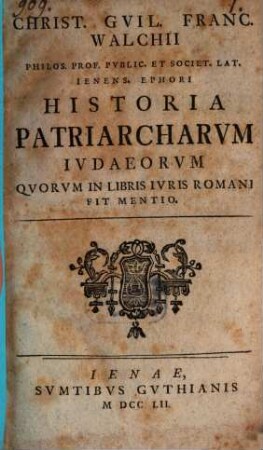 Christ. Guil. Franc. Walchii Philos. Prof. Public. Et Societ. Lat. Ienens. Ephori Historia Patriarcharum Iudaeorum Quorum In Libris Iuris Romani Fit Mentio