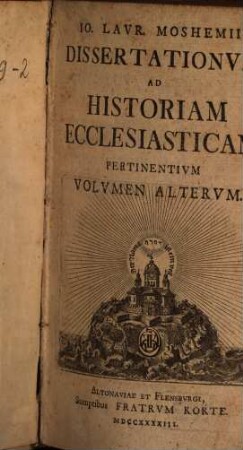 Io. Lavr. Moshemii Dissertationvm Ad Historiam Ecclesiasticam Pertinentivm Volvmen ... : Accedvnt Addenda Et Emendanda, Qvae Separatim Etiam Vendvntvr, 2