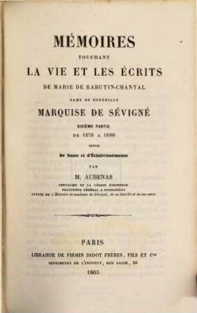 Mémoires touchant la vie et les écrits de Marie de Rabutin-Chantal, dame de Bourbilly, Marquise de Sévigné, durant la régence et la fronde. 6