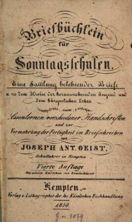 Briefbüchlein für Sonntagsschulen : e. Sammlung belehrender Briefe aus d. Kreise d. heranwachsenden Jugend u. d. bürgerl. Leben zum Lesenlernen verschiedener Handschriften u. zur Vermehrung d. Fertigkeit im Briefschreiben