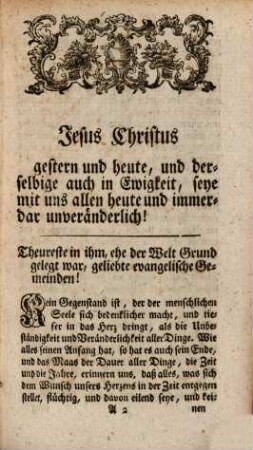 Worte geredet zu seiner Zeit bey dem Antritte des Jahrs nach Christi Geburt 1766. von dem unveränderlichen Sohne Gottes als der beständig bleibenden Quelle aller Glückseligkeit unter aller Veränderung und Abwechslung der Jahre : Zu den evangelischen Gemeinden in des Heil. Röm. Reichs-Stadt Augsburg als eine Erweckung zu einem evangelischen Neu Jahrs-Gebethe