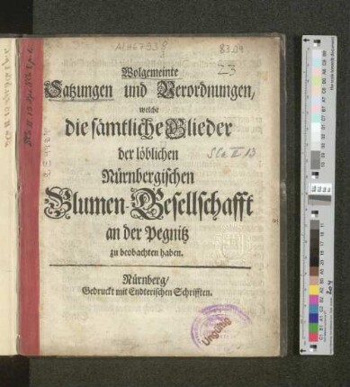 Wolgemeinte Satzungen und Verordnungen, welche die sämtliche Glieder der löblichen Nürnbergischen Blumen-Gesellschafft an der Pegnitz zu beobachten haben