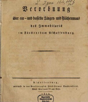 Verordnung über ein- und dasselbe Längen- und Flächenmaas des Immobilaris im Fürstenthum Aschaffenburg