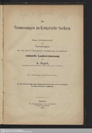 [Hauptbd.]: Die Vermessungen im Königreiche Sachsen : eine Denkschrift mit Vorschlägen für eine auf die europäische Gradmessung zu gründende rationelle Landesvermessung