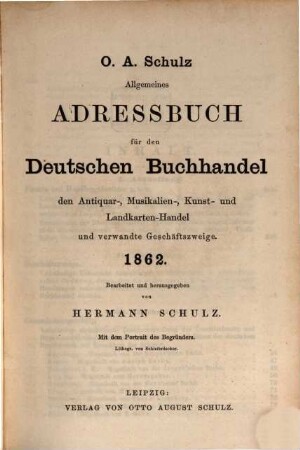 Allgemeines Adreßbuch für den deutschen Buchhandel, den Antiquar-, Colportage-, Kunst- Landkarten- und Musikalien-Handel sowie verwandte Geschäftszweige. 24. 1862