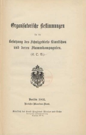 Organisatorische Bestimmungen für die Besatzung des Schutzgebiets Kiautschou und deren Stammkompagnien (K.O.B.)
