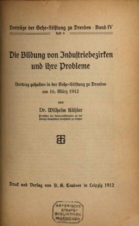 Die Bildung von Industriebezirken und ihre Probleme : Vortrag gehalten in der Gehe-Stiftung zu Dresden am 16. März 1912