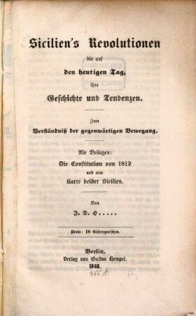 Sicilien's Revolutionen bis auf den heutigen Tag, ihre Geschichte und Tendenzen : zum Verständniß d. gegenwärtigen Bewegung