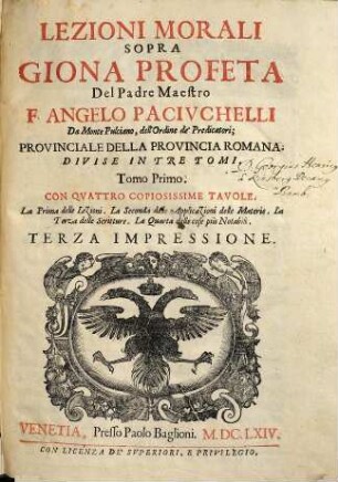 Lezioni morali sopra Giona Profeta del Padre Maestro F. Angelo Paciuchelli da Monte Pulciano, dell'Ordine de' Predicatori : divise in tre tomi, 1