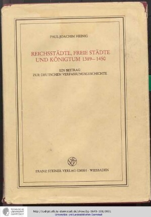 Reichsstädte, Freie Städte und Königtum 1389 - 1450 : ein Beitrag zur deutschen Verfassungsgeschichte